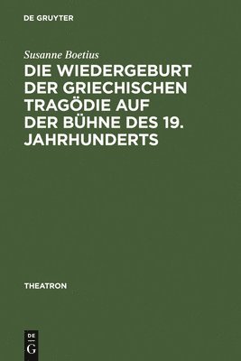 Die Wiedergeburt Der Griechischen Tragdie Auf Der Bhne Des 19. Jahrhunderts 1