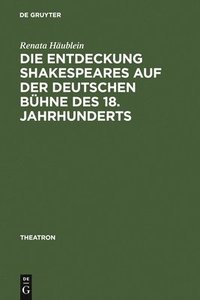 bokomslag Die Entdeckung Shakespeares auf der deutschen Bhne des 18. Jahrhunderts