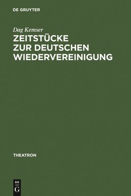Dag Kemser - Zeitstücke Zur Deutschen Wiedervereinigung, Inbunden