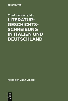 Frank Baasner - Literaturgeschichtsschreibung in Italien und Deutschland, Inbunden