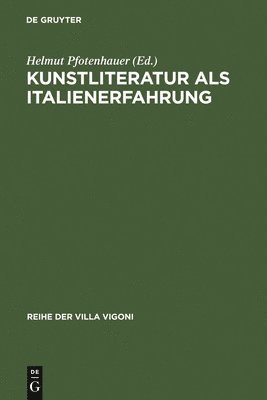 Helmut Pfotenhauer - Kunstliteratur als Italienerfahrung, Inbunden