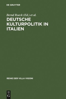 Bernd Roeck, Charlotte Schuckert, Stephanie Hanke, Christiane Liermann - Deutsche Kulturpolitik in Italien, Inbunden