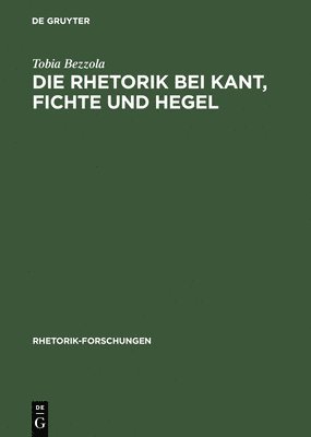 Die Rhetorik bei Kant, Fichte und Hegel 1