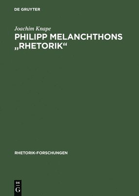Joachim Knape - Philipp Melanchthons "Rhetorik", Inbunden