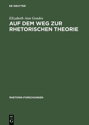 Elizabeth Ann Gondos - Auf Dem Weg Zur Rhetorischen Theorie, Inbunden