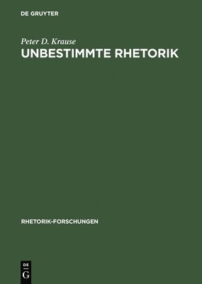 Peter D Krause, Peter D. Krause - Unbestimmte Rhetorik, Inbunden