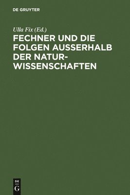 Ulla Fix, Irene Altmann - Fechner Und Die Folgen Außerhalb Der Naturwissenschaften, Inbunden