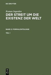 bokomslag Roman Ingarden: Der Streit Um Die Existenz Der Welt. Band 2: Formalontologie. Teil 1