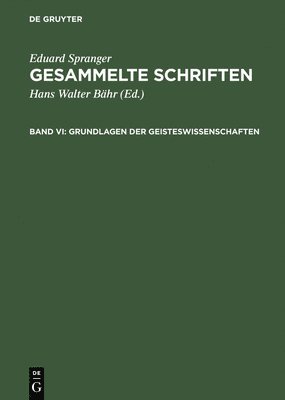 Eduard Spranger, Hans Walter Bähr - Gesammelte Schriften, Band VI, Grundlagen der Geisteswissenschaften, Inbunden