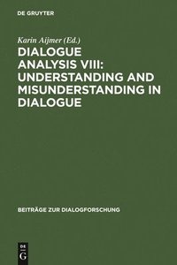 bokomslag Dialogue Analysis VIII: Understanding and Misunderstanding in Dialogue