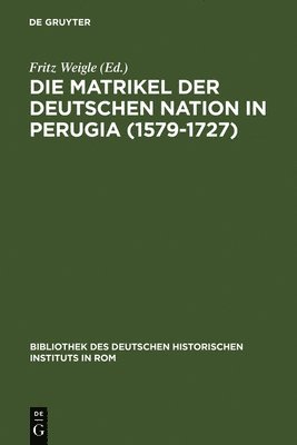 bokomslag Matrikel der Deutschen Nation in Perugia (1579-1727)