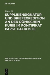 bokomslag Supplikensignatur Und Briefexpedition an Der Rmischen Kurie Im Pontifikat Papst Calixts III.