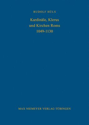 Rudolf Hüls, Rudolf Huls - Kardinäle, Klerus Und Kirchen ROMs 1049-1130, Inbunden