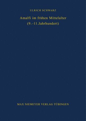 Ulrich Schwarz - Amalfi im frühen Mittelalter (9.-11. Jahrhundert), Inbunden