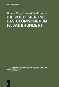 bokomslag Die Politisierung des Utopischen im 18. Jahrhundert