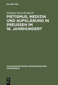 bokomslag Pietismus, Medizin und Aufklrung in Preuen im 18. Jahrhundert