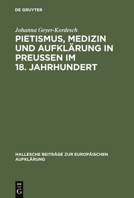 Pietismus, Medizin und Aufklrung in Preuen im 18. Jahrhundert 1