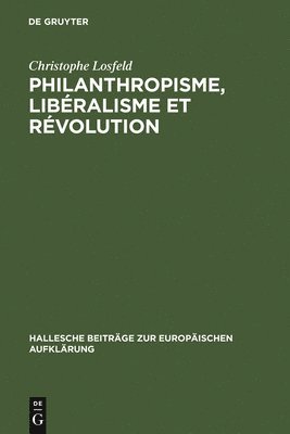 Christophe Losfeld - Philanthropisme, Libéralisme Et Révolution, Inbunden