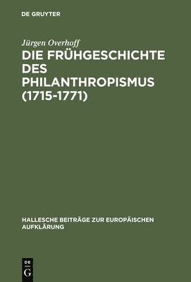 bokomslag Die Frhgeschichte des Philanthropismus (1715-1771)