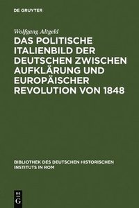 bokomslag Das Politische Italienbild Der Deutschen Zwischen Aufklrung Und Europischer Revolution Von 1848