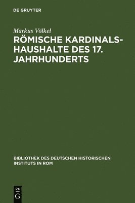 Markus Völkel - Römische Kardinalshaushalte des 17. Jahrhunderts, Inbunden