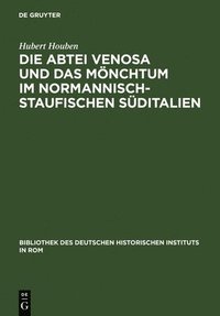 bokomslag Die Abtei Venosa Und Das Mnchtum Im Normannisch-Staufischen Sditalien