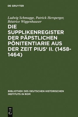 Ludwig Schmugge, Patrick Hersperger, Béatrice Wiggenhauser - Die Supplikenregister Der Päpstlichen Pönitentiarie Aus Der Zeit Pius' II. (1458-1464), Inbunden