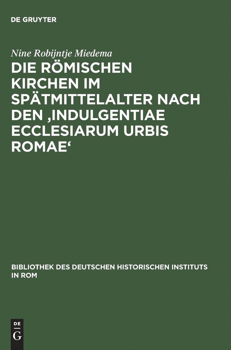 Die Rmischen Kirchen Im Sptmittelalter Nach Den 'Indulgentiae Ecclesiarum Urbis Romae' 1