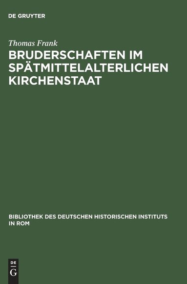 Thomas Frank - Bruderschaften im spätmittelalterlichen Kirchenstaat, Inbunden