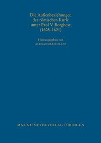 bokomslag Die Auenbeziehungen der rmischen Kurie unter Paul V. Borghese (1605-1621)