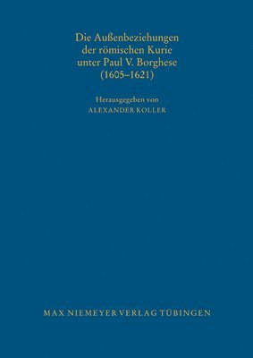 bokomslag Außenbeziehungen der römischen Kurie unter Paul V. Borghese (1605-1621)