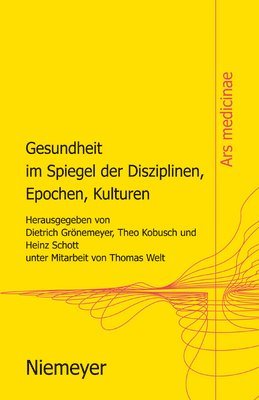 Dietrich H W Grönemeyer, Theo Kobusch, Heinz Schott, Dietrich H. W. Grönemeyer, Dietrich Granemeyer - Gesundheit Im Spiegel Der Disziplinen, Epochen, Kulturen, Inbunden