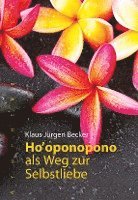 Klaus Jürgen Becker - Ho oponopono als Weg zur Selbstliebe, Inbunden