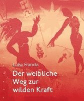 Luisa Francia - Der weibliche Weg zur wilden Kraft, Inbunden