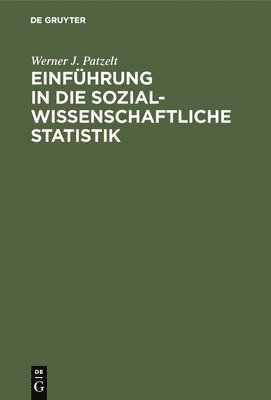 Werner J Patzelt - Einführung in Die Sozialwissenschaftliche Statistik, Inbunden