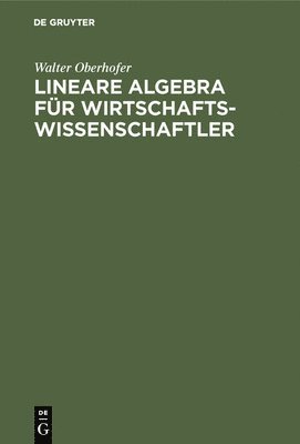 Walter Oberhofer - Lineare Algebra für Wirtschaftswissenschaftler, Inbunden