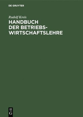 Rudolf Kreis - Handbuch der Betriebswirtschaftslehre, Inbunden