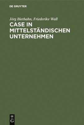 Jörg Biethahn, Friederike Wall - CASE in mittelständischen Unternehmen, Inbunden