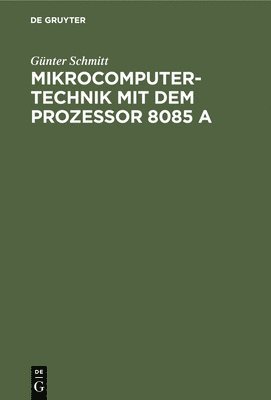 Mikrocomputertechnik mit dem Prozessor 8085 A 1