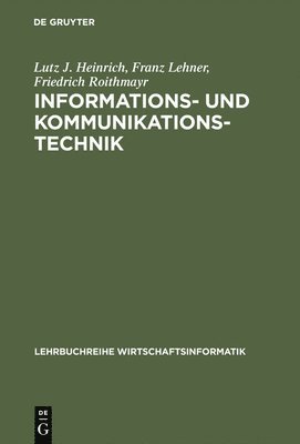 Lutz J Heinrich, Franz Lehner, Friedrich Roithmayr - Informations- und Kommunikationstechnik, Inbunden