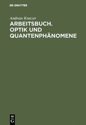 Andreas Kratzer - Arbeitsbuch. Optik und Quantenphänomene, Inbunden