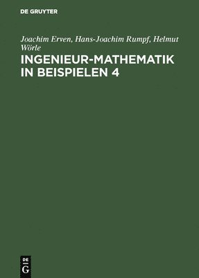 Joachim Erven, Hans-Joachim Rumpf, Helmut Wörle - Ingenieur-Mathematik in Beispielen 4, Inbunden