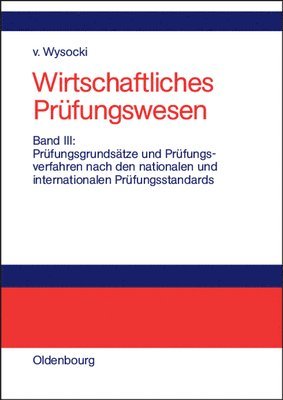 Klaus Von Wysocki, Klaus von Wysocki - Wirtschaftliches Prüfungswesen, Band III, Prüfungsgrundsätze und Prüfungsverfahren nach den nationalen und internationalen Prüfungsstandards, Inbunden