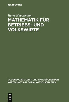 Harry Hauptmann - Mathematik für Betriebs- und Volkswirte, Inbunden