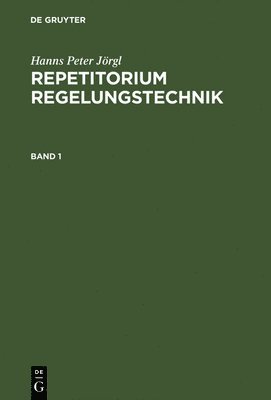 Repetitorium Regelungstechnik, Band 1, Repetitorium Regelungstechnik 1 1