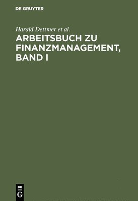 Arbeitsbuch Zu Finanzmanagement, Band I 1