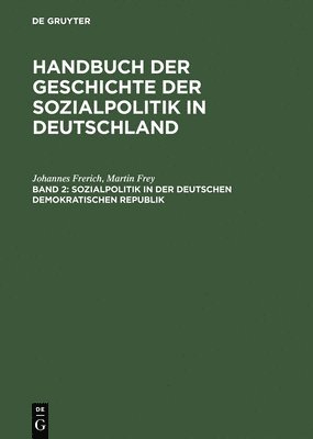 Johannes Frerich, Martin Frey - Handbuch der Geschichte der Sozialpolitik in Deutschland, Band 2, Sozialpolitik in der Deutschen Demokratischen Republik, Inbunden