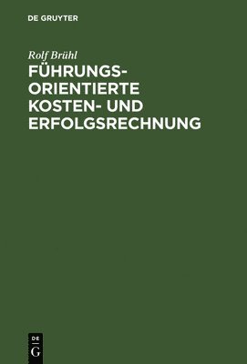 Rolf Brühl - Führungsorientierte Kosten- und Erfolgsrechnung, Inbunden