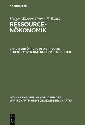 Ressourcenkonomik, Band I, Einfhrung in die Theorie regenerativer natrlicher Ressourcen 1