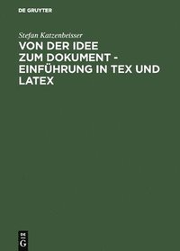 bokomslag Von Der Idee Zum Dokument - Einfhrung in Tex Und Latex